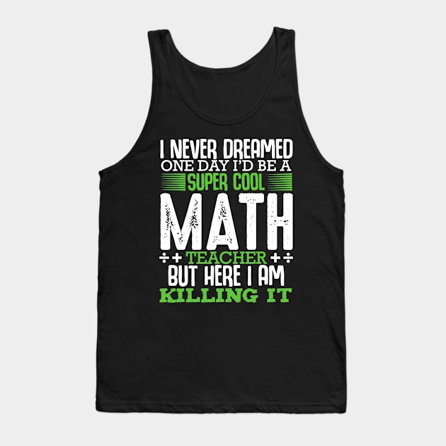 I Never Dreamed One Day Math Teacher Equation Calculation Tank Top by FONSbually